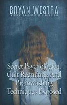 Secret Psychological Cult Recruiting And Brainwashing Techniques Exposed