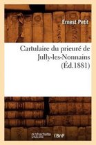 Religion- Cartulaire Du Prieuré de Jully-Les-Nonnains, (Éd.1881)