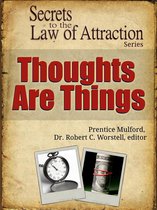 Secrets to the Law of Attraction - Secrets to the Law of Attraction: Thoughts Are Things