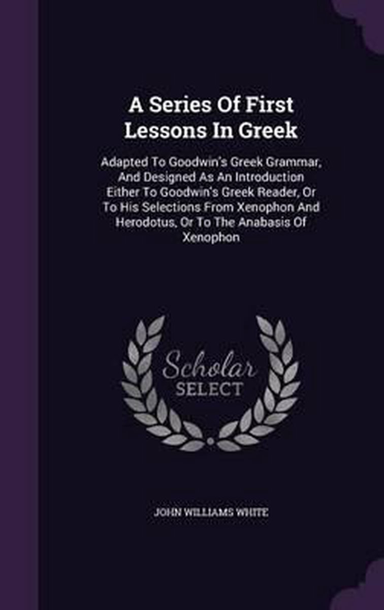 A Series Of First Lessons In Greek van John Williams White