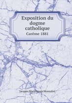 Exposition du dogme catholique Careme 1881