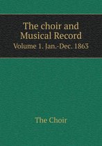 The choir and Musical Record Volume 1. Jan.-Dec. 1863