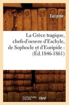 Litterature- La Gr�ce Tragique, Chefs-d'Oeuvre d'Eschyle, de Sophocle Et d'Euripide: (�d.1846-1861)