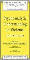 The New Library of Psychoanalysis - Psychoanalytic Understanding of Violence and Suicide