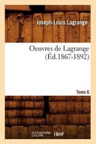 Sciences- Oeuvres de Lagrange. Tome 6 (�d.1867-1892)