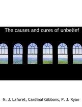 The Causes and Cures of Unbelief