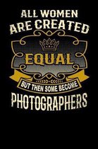 All Women Are Created Equal But Then Some Become Photographers