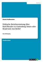 Politische Berichterstattung uber Karl-Theodor zu Guttenberg. Issues oder Boulevard, was bleibt?