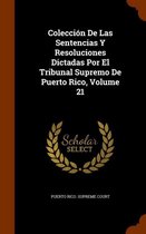 Coleccion de Las Sentencias y Resoluciones Dictadas Por El Tribunal Supremo de Puerto Rico, Volume 21