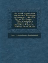 The Oldest Register Book the Parish of Hawkshead in Lancashire. 1568-1704. Ed. by H.S. Cowper ... with Introductory Chapters and Four Illustrations Volume 13 - Primary Source Edition