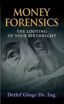 MONEY FORENSICS: The Looting of Your Birthright