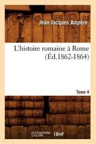 Histoire- L'Histoire Romaine � Rome. Tome 4 (�d.1862-1864)