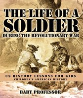 The Life of a Soldier During the Revolutionary War - US History Lessons for Kids Children's American History
