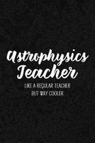 Astrophysics Teacher Like a Regular Teacher But Way Cooler