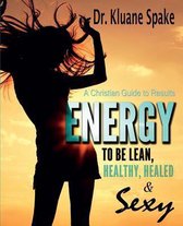 Energy to be Lean, Healthy, Healed, and Sexy!