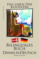 Dänisch Lernen - Bilinguales Buch (Dänisch - Deutsch) Das Leben der Kleopatra