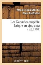 Les Danaides, Tragedie-Lyrique En Cinq Actes Representee Pour La Premiere Fois