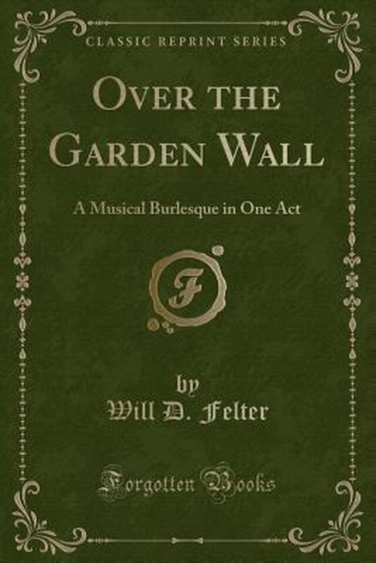 Over the Garden Wall, Will D. Felter 9781330539057 Boeken