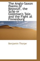 The Anglo-Saxon Poems of Beowulf, the SC P or Gleeman's Tale, and the Fight at Finnesburg