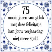 Verjaardag Tegeltje met Spreuk (75 jaar: 75 mooie jaren van geluk, met deze felicitatie kan jouw verjaardag niet meer stuk! + cadeau verpakking & plakhanger