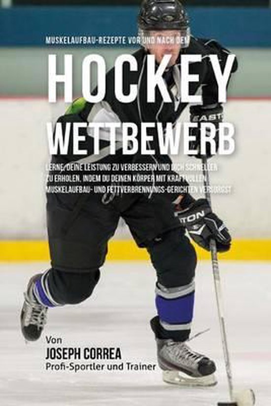 Muskelaufbau-Rezepte vor und nach dem Hockey-Wettbewerb: Ler ... - cover