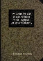 Syllabus for use in connection with lectures on gospel history