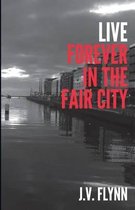 Live Forever in the Fair City