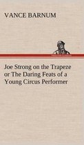 Joe Strong on the Trapeze or The Daring Feats of a Young Circus Performer