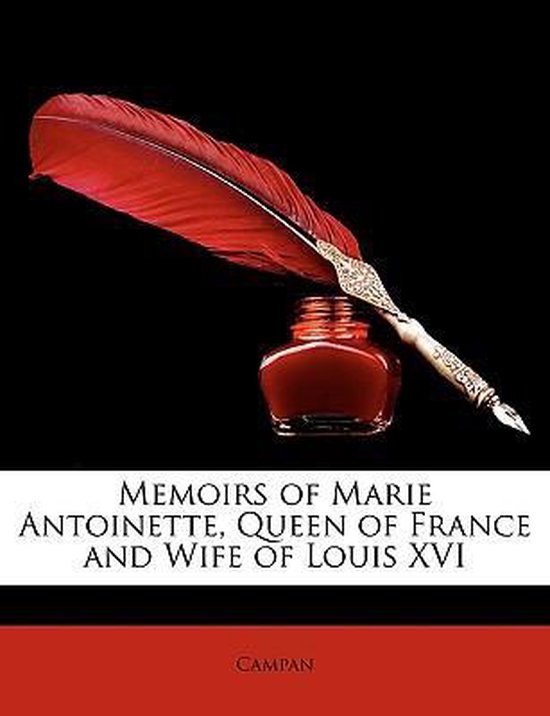 Memoirs of Marie Antoinette, Queen of France and Wife of Lou ... - cover