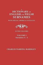 A Dictionary of English and Welsh Surnames, with Special American Instances. In Two Volumes. Volume I, Surnames A-I