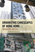 Toposophia: Thinking Place/Making Space - Urbanizing Carescapes of Hong Kong
