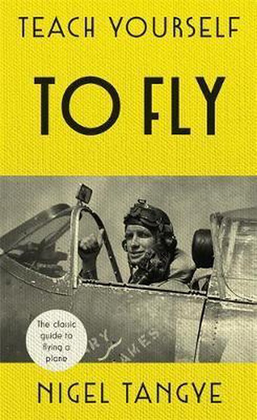 Teach Yourself to Fly The classic guide to flying a plane 9781473664012 Nigel...