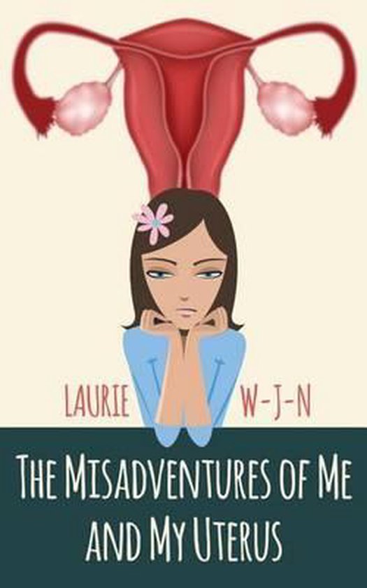 The Misadventures of Me and My Uterus - cover