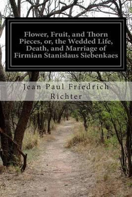 Flower, Fruit, and Thorn Pieces, or, the Wedded Life, Death, ... - cover