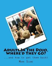 Adults In The Dojo, Where'd They Go?: ...and how to get them back!