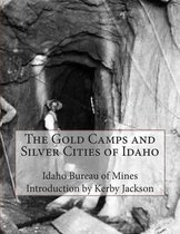The Gold Camps and Silver Cities of Idaho