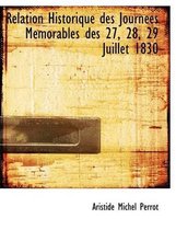 Relation Historique Des Journaces Macmorables Des 27, 28, 29 Juillet 1830