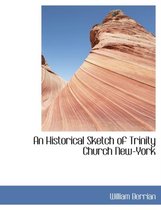 An Historical Sketch of Trinity Church New-York