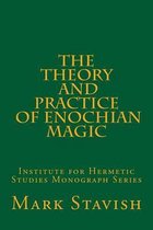 The Theory and Practice of Enochian Magic