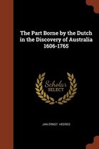 The Part Borne by the Dutch in the Discovery of Australia 1606-1765