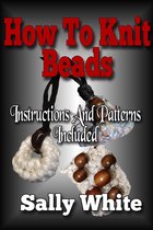 Knitting Jewelry 2 - How To Knit Beads: Instructions And Patterns Included