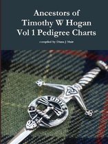 Ancestors of Timothy W Hogan Vol. 1 Pedigree Charts