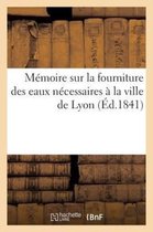 Memoire Sur La Fourniture Des Eaux Necessaires A La Ville de Lyon