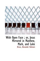 With Open Face; Or, Jesus Mirrored in Matthew, Mark, and Luke