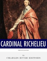 French Legends: The Life and Legacy of Cardinal Richelieu