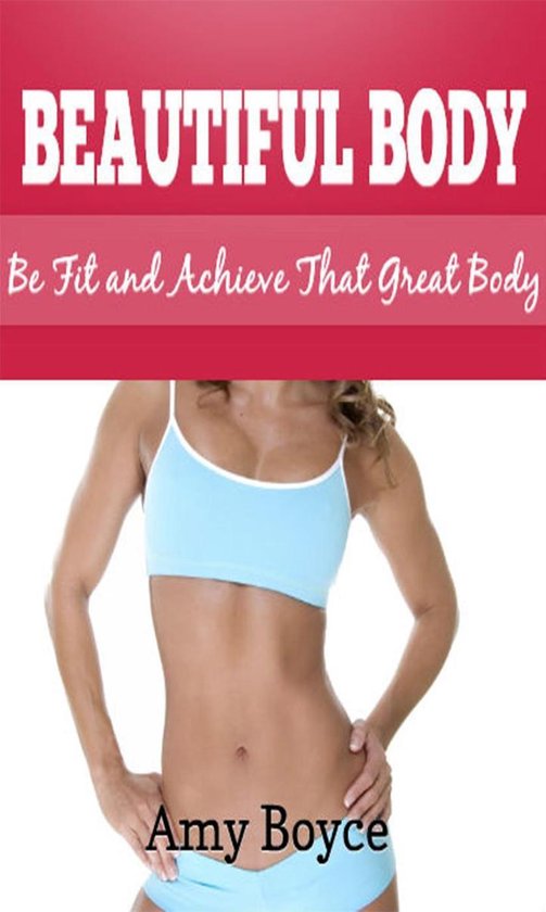 Beautiful Body: Be Fit and Achieve That Great Body - cover