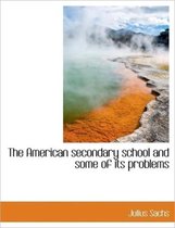 The American Secondary School and Some of Its Problems