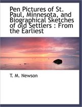 Pen Pictures of St. Paul, Minnesota, and Biographical Sketches of Old Settlers