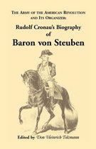 Heritage Classic- Biography of Baron Von Steuben, the Army of the American Revolution and Its Organizer