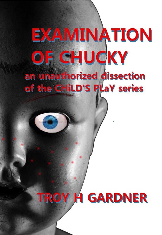 Examination of Chucky: An Unauthorized Dissection of the Chi ... - cover